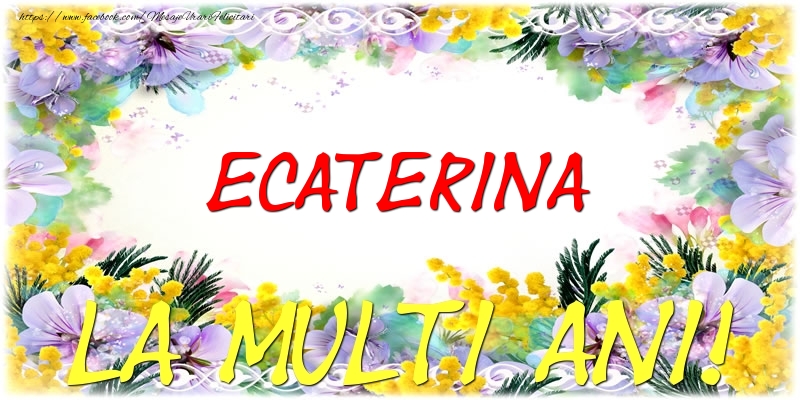 Felicitari de zi de nastere - Flori | Ecaterina La multi ani!