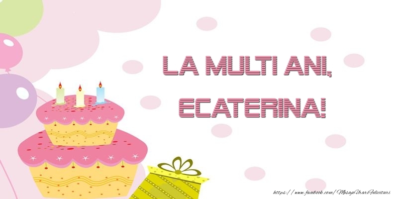  Felicitari de zi de nastere - Tort | La multi ani, Ecaterina!