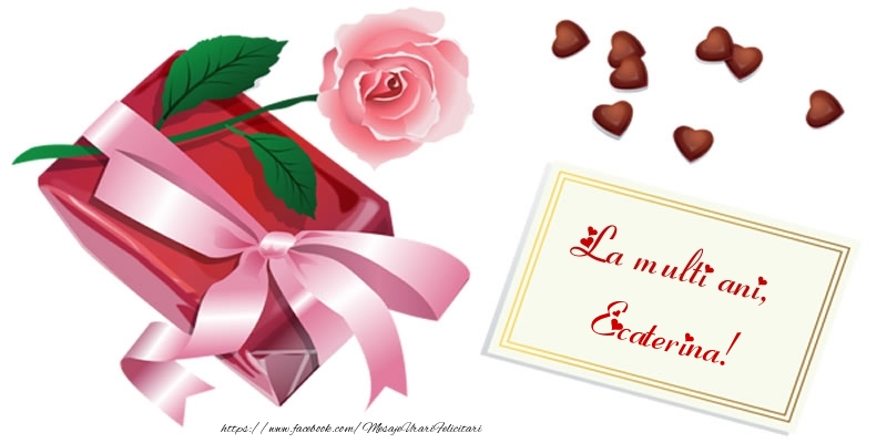 Felicitari de zi de nastere - Cadou & Trandafiri | La multi ani, Ecaterina!