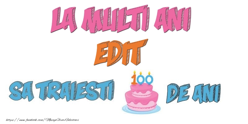 Felicitari de zi de nastere - Tort | La multi ani, Edit! Sa traiesti 100 de ani!