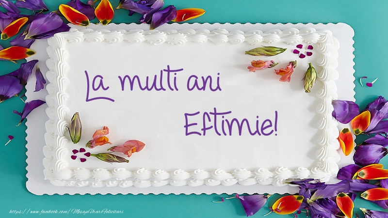 Felicitari de zi de nastere -  Tort La multi ani Eftimie!