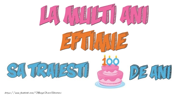 Felicitari de zi de nastere - Tort | La multi ani, Eftimie! Sa traiesti 100 de ani!