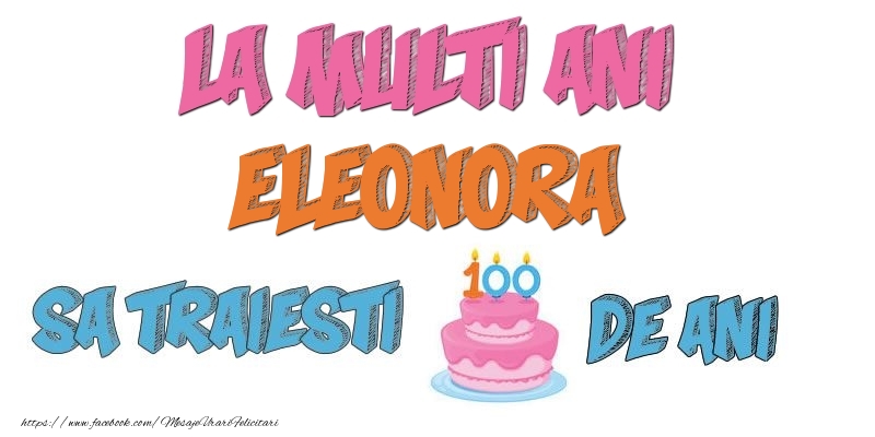 Felicitari de zi de nastere - La multi ani, Eleonora! Sa traiesti 100 de ani!