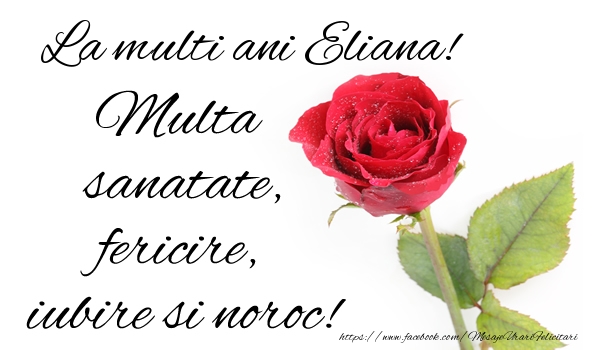 Felicitari de zi de nastere - Flori & Trandafiri | La multi ani Eliana! Multa sanatate, fericire si noroc!
