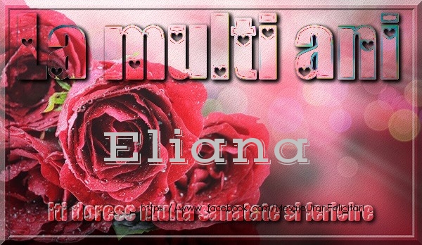 Felicitari de zi de nastere - Trandafiri | La multi ani Eliana iti doresc multa sanatate si fericire