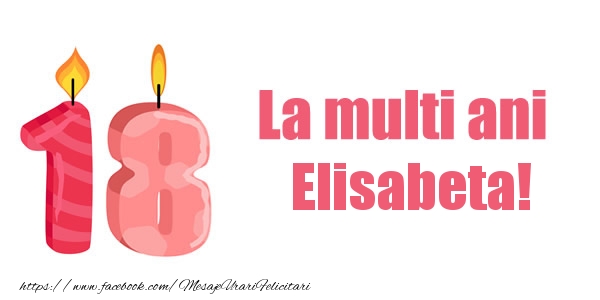 Felicitari de zi de nastere -  La multi ani Elisabeta! 18 ani