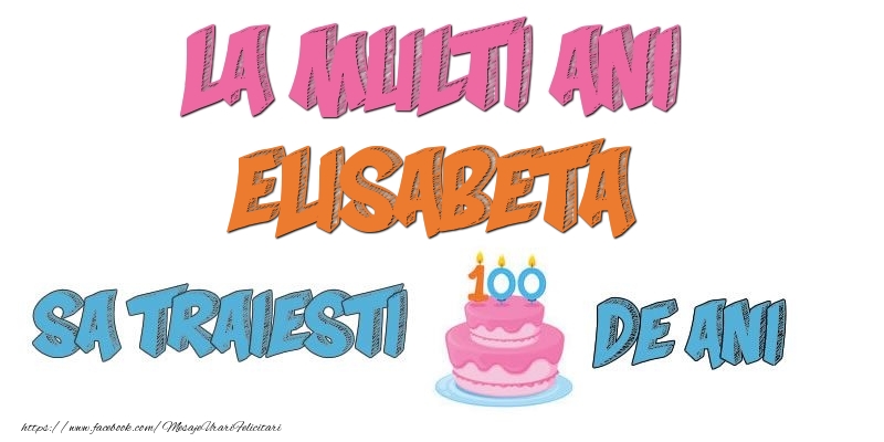 Felicitari de zi de nastere - Tort | La multi ani, Elisabeta! Sa traiesti 100 de ani!