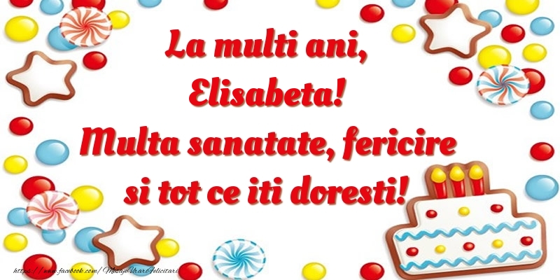 Felicitari de zi de nastere - ⭐⭐⭐ Baloane & Steluțe & Tort | La multi ani, Elisabeta! Multa sanatate, fericire si tot ce iti doresti!