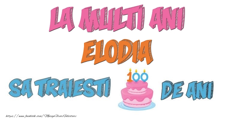 Felicitari de zi de nastere - Tort | La multi ani, Elodia! Sa traiesti 100 de ani!