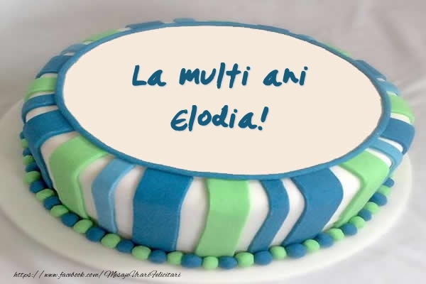 Felicitari de zi de nastere - Tort La multi ani Elodia!