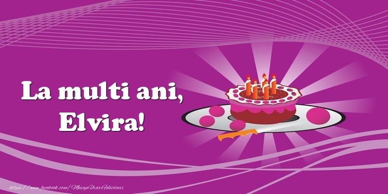 Felicitari de zi de nastere -  La multi ani, Elvira! Tort