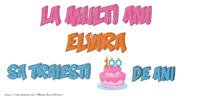 Felicitari de zi de nastere - Tort | La multi ani, Elvira! Sa traiesti 100 de ani!