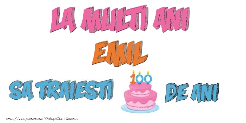 Felicitari de zi de nastere - Tort | La multi ani, Emil! Sa traiesti 100 de ani!