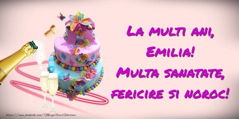 Felicitari de zi de nastere -  Felicitare cu tort si sampanie: La multi ani, Emilia! Multa sanatate, fericire si noroc!