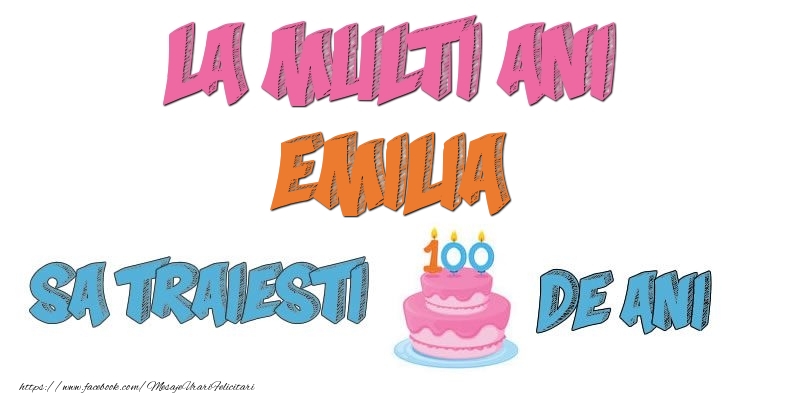Felicitari de zi de nastere - Tort | La multi ani, Emilia! Sa traiesti 100 de ani!