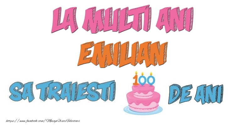 Felicitari de zi de nastere - Tort | La multi ani, Emilian! Sa traiesti 100 de ani!