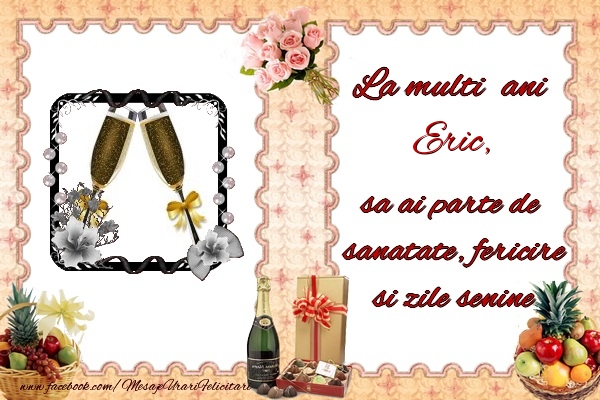 Felicitari de zi de nastere - Buchete De Flori & Sampanie & 1 Poza & Ramă Foto | La multi ani Eric, sa ai parte de sanatate, fericire si zile senine.
