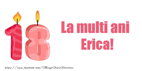 Felicitari de zi de nastere -  La multi ani Erica! 18 ani