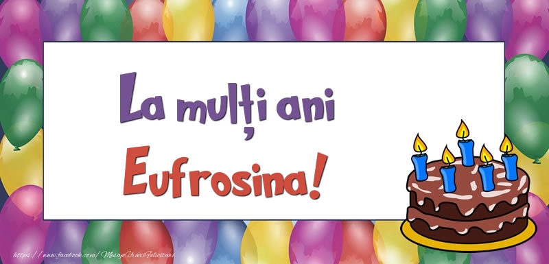 Felicitari de zi de nastere - Baloane & Tort | La mulți ani, Eufrosina!