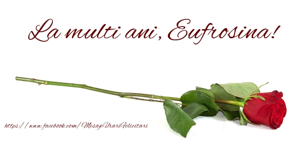 Felicitari de zi de nastere - Flori & Trandafiri | La multi ani, Eufrosina!