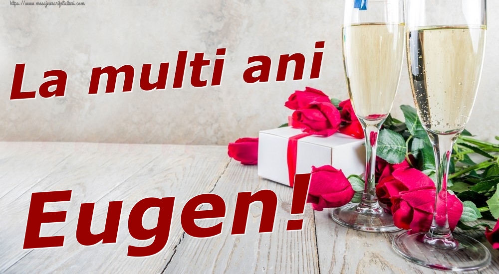 Felicitari de zi de nastere - Sampanie & Trandafiri | La multi ani Eugen!