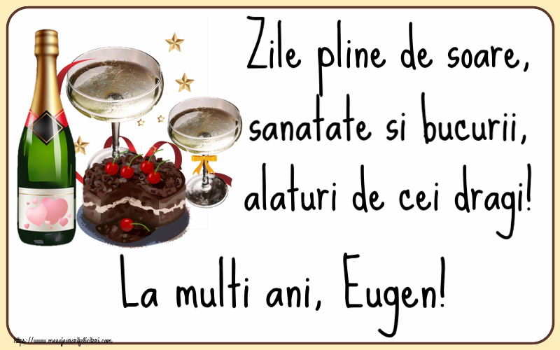 Felicitari de zi de nastere - Tort & Sampanie | Zile pline de soare, sanatate si bucurii, alaturi de cei dragi! La multi ani, Eugen!