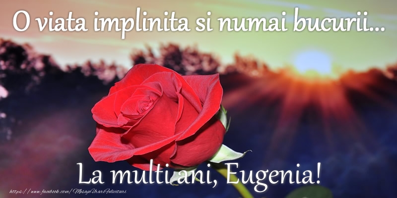  Felicitari de zi de nastere - Flori | O viata implinita si numai bucurii... La multi ani Eugenia!