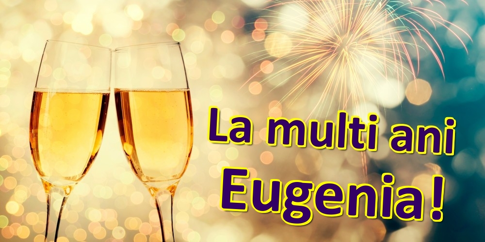 Felicitari de zi de nastere - Sampanie | La multi ani Eugenia!