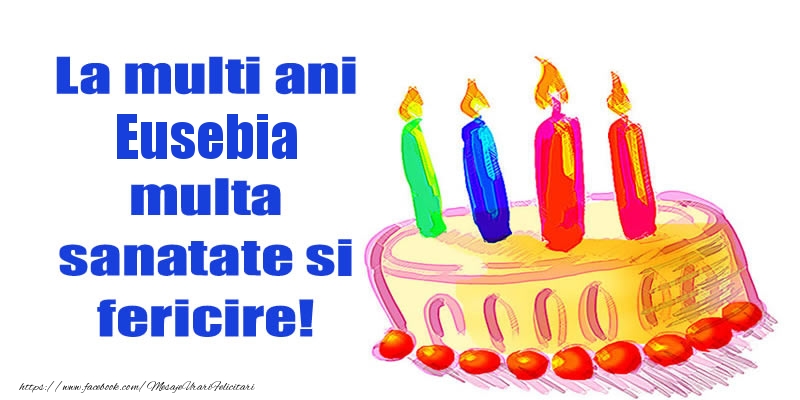 Felicitari de zi de nastere - La mult ani Eusebia multa sanatate si fericire!