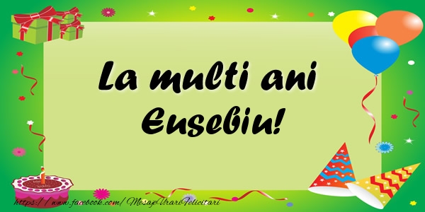 Felicitari de zi de nastere - Baloane & Confetti | La multi ani Eusebiu!