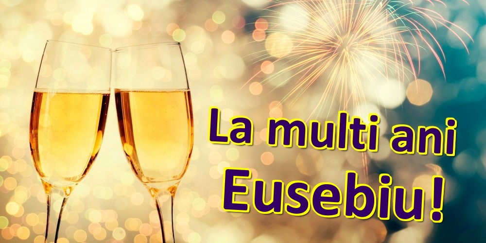 Felicitari de zi de nastere - Sampanie | La multi ani Eusebiu!