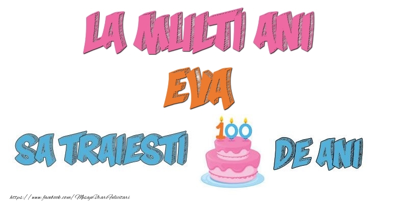 Felicitari de zi de nastere - La multi ani, Eva! Sa traiesti 100 de ani!