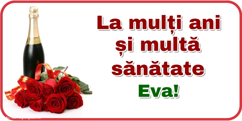 Felicitari de zi de nastere - Flori & Sampanie | La mulți ani și multă sănătate Eva!