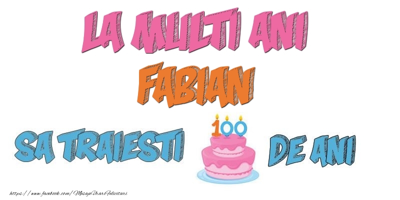 Felicitari de zi de nastere - Tort | La multi ani, Fabian! Sa traiesti 100 de ani!