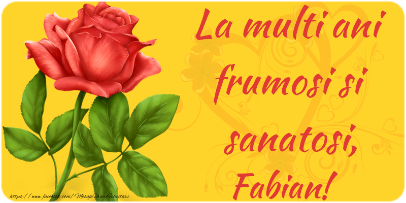 Felicitari de zi de nastere - Flori | La multi ani fericiti si sanatosi, Fabian