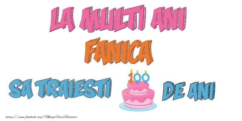 Felicitari de zi de nastere - Tort | La multi ani, Fanica! Sa traiesti 100 de ani!