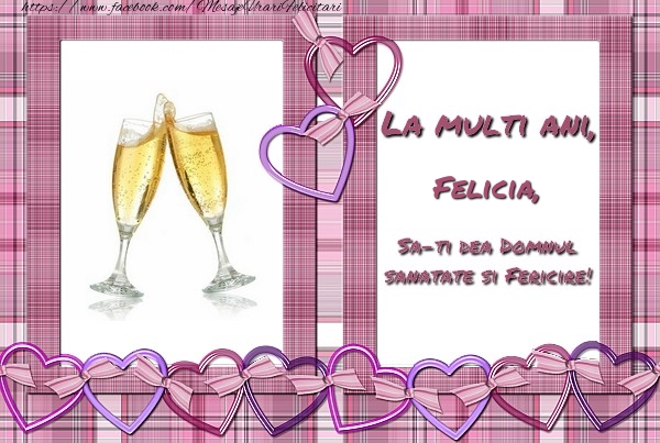 Felicitari de zi de nastere - ❤️❤️❤️ Inimioare & Sampanie | La multi ani, Felicia, sa-ti dea Domnul sanatate si fericire!