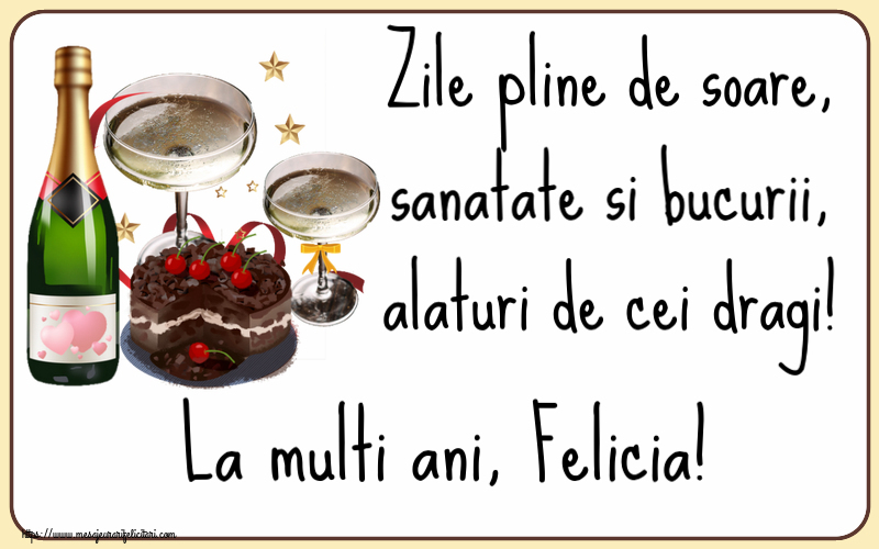 Felicitari de zi de nastere - Tort & Sampanie | Zile pline de soare, sanatate si bucurii, alaturi de cei dragi! La multi ani, Felicia!