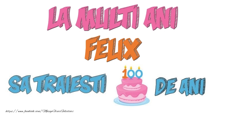 Felicitari de zi de nastere - Tort | La multi ani, Felix! Sa traiesti 100 de ani!