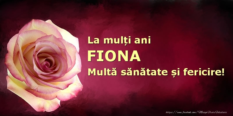 Felicitari de zi de nastere - Flori | La mulți ani Fiona! Multă sănătate și fericire!