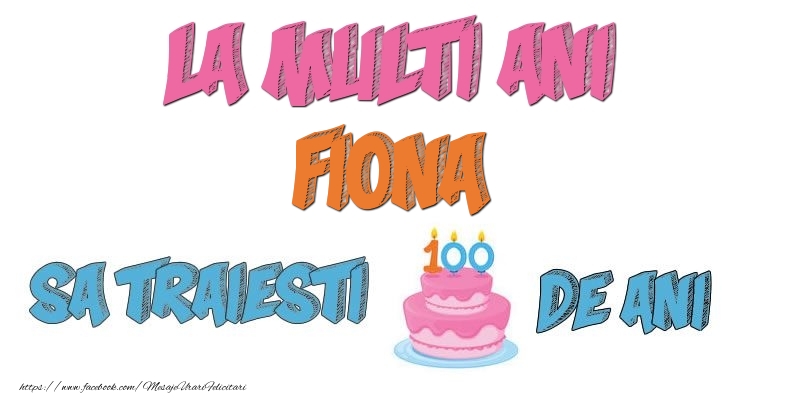 Felicitari de zi de nastere - Tort | La multi ani, Fiona! Sa traiesti 100 de ani!