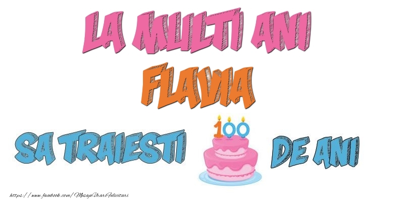 Felicitari de zi de nastere - Tort | La multi ani, Flavia! Sa traiesti 100 de ani!