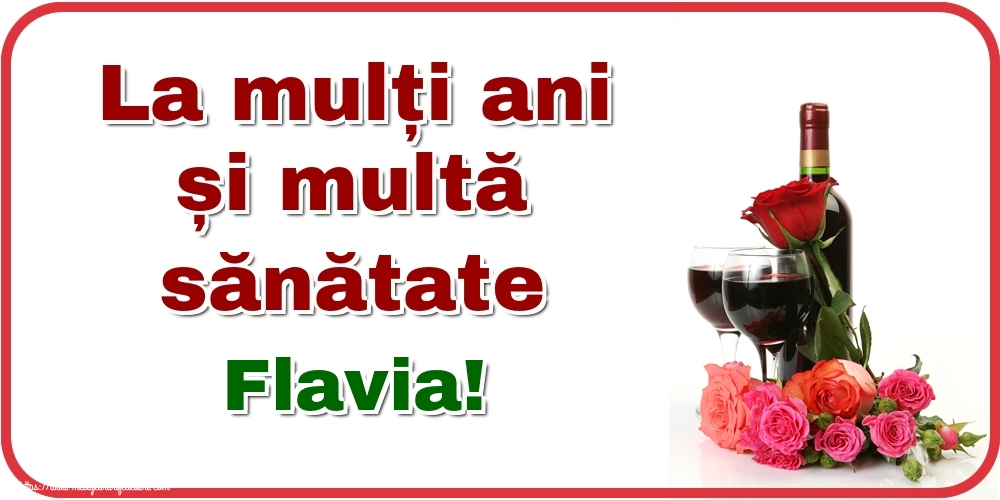 Felicitari de zi de nastere - Flori & Sampanie | La mulți ani și multă sănătate Flavia!