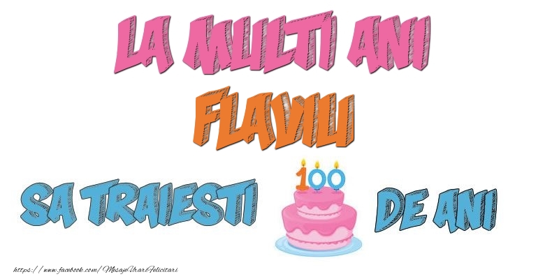 Felicitari de zi de nastere - Tort | La multi ani, Flaviu! Sa traiesti 100 de ani!