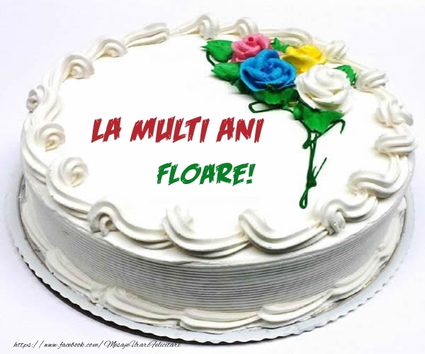 Felicitari de zi de nastere - Tort | La multi ani Floare!