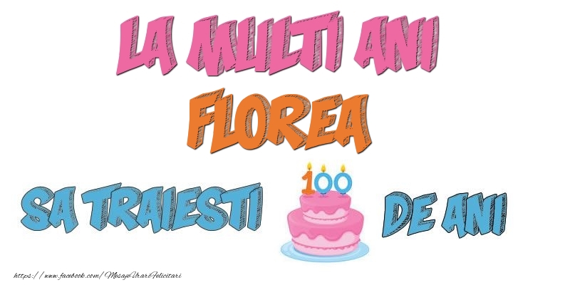 Felicitari de zi de nastere - Tort | La multi ani, Florea! Sa traiesti 100 de ani!