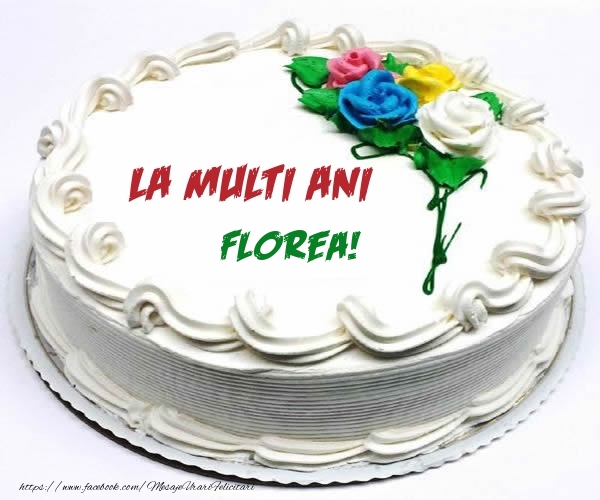 Felicitari de zi de nastere - Tort | La multi ani Florea!