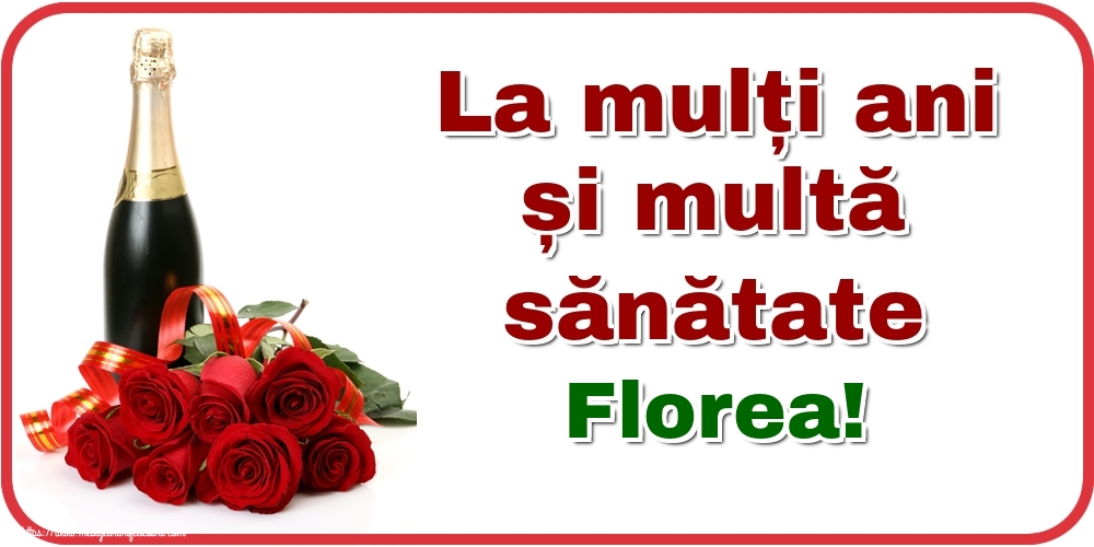 Felicitari de zi de nastere - Flori & Sampanie | La mulți ani și multă sănătate Florea!