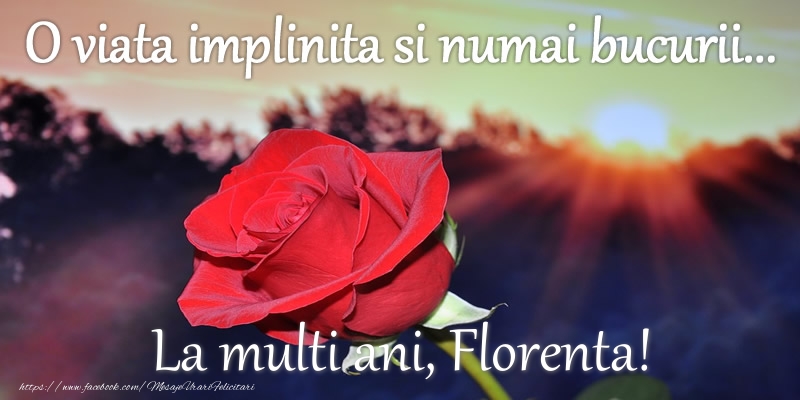 Felicitari de zi de nastere - Flori | O viata implinita si numai bucurii... La multi ani, Florenta!