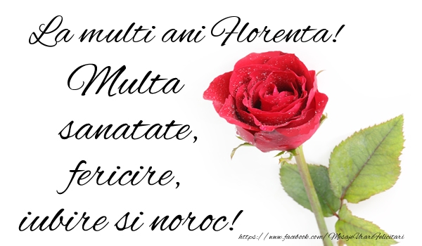 Felicitari de zi de nastere - Flori & Trandafiri | La multi ani Florenta! Multa sanatate, fericire si noroc!